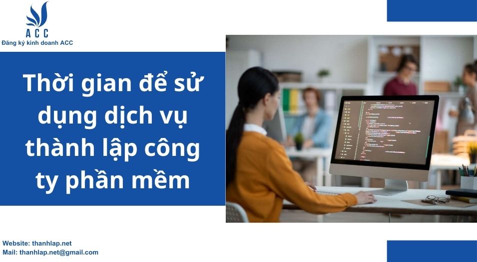 Thời gian để sử dụng dịch vụ thành lập công ty phần mềm