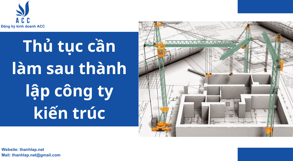 Thủ tục cần làm sau thành lập công ty kiến trúc