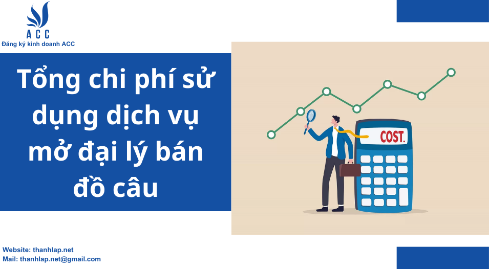 Tổng chi phí sử dụng dịch vụ mở đại lý bán đồ câu