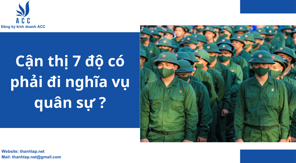 Cận thị 7 độ có phải đi nghĩa vụ quân sự ?