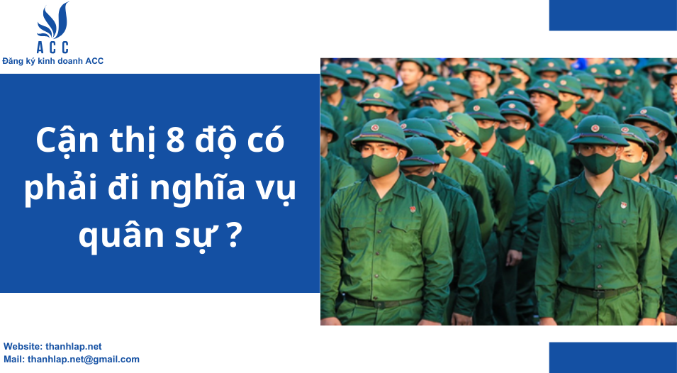 Cận thị 8 độ có phải đi nghĩa vụ quân sự ?