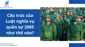 Cấu trúc của Luật nghĩa vụ quân sự 2005 như thế nào? [Mới]