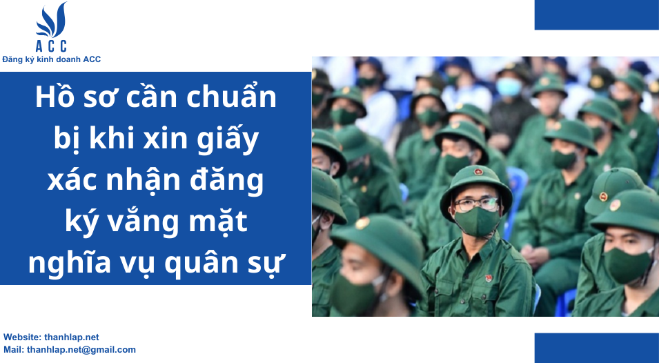 Hồ sơ cần chuẩn bị khi xin giấy xác nhận đăng ký vắng mặt nghĩa vụ quân sự