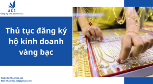 Thủ tục đăng ký hộ kinh doanh vàng bạc